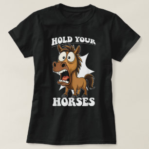 Halte deine Pferde, wenn du alte Zitate Idiom lust T-Shirt