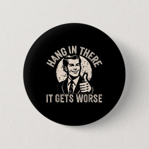 Halte Durch Es Wird Schlimmer Sarkastischer Humor Button