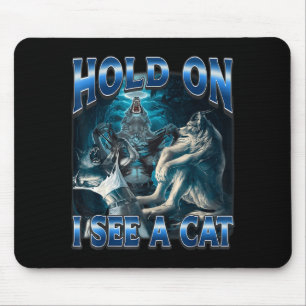Halte Durch, Ich Sehe Eine Katze Lustiges Alpha Wo Mousepad
