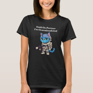 Halte durch Partner, ich bin überstimuliert Lustig T-Shirt