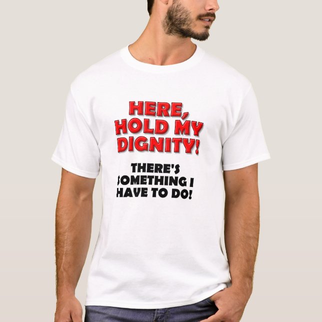 Halte mein Dignity Funny Tshirt (Vorderseite)