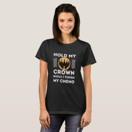Halte meine Krone, während ich meine Chemotherapie T-Shirt