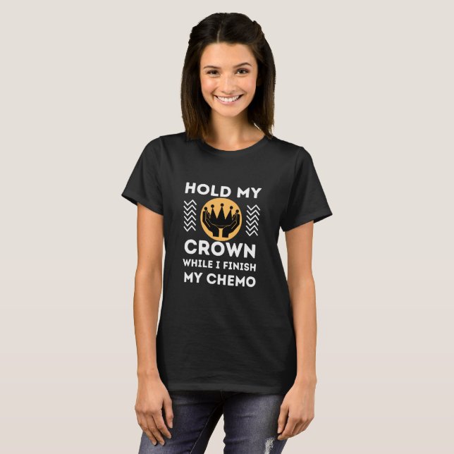 Halte meine Krone, während ich meine Chemotherapie T-Shirt (Vorne ganz)