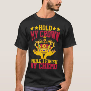 Halte meine Krone, während ich meinen Chemo beende T-Shirt