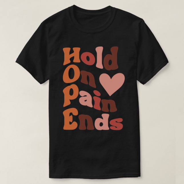 halten Sie an den Schmerzen endet Hoffnung T-Shirt (Design vorne)