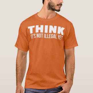 Halten Sie es nicht für illegal T-Shirt