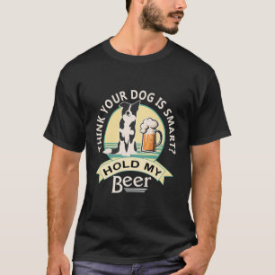 Halten Sie Ihren Hund für klug, meinen Bierboarder T-Shirt