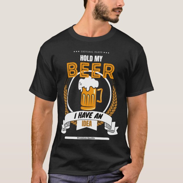 Halten Sie mein Bier, ich habe eine Idee T-Shirt (Vorderseite)