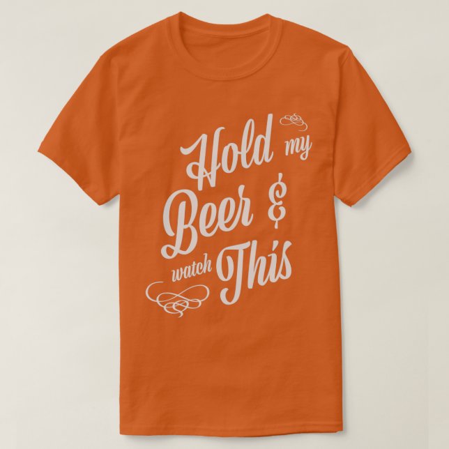 Halten Sie meine Bierampe, sehen Sie sich das an T-Shirt (Design vorne)