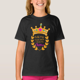Halten Sie meine Krone, während ich meinen Chemo-T T-Shirt