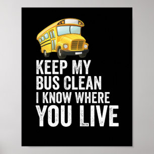 Halten Sie meinen Bus sauber, ich weiß, wo Sie woh Poster