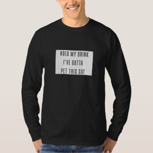 Halten Sie meinen Drink Ich habe Gotta Pet diese K T-Shirt