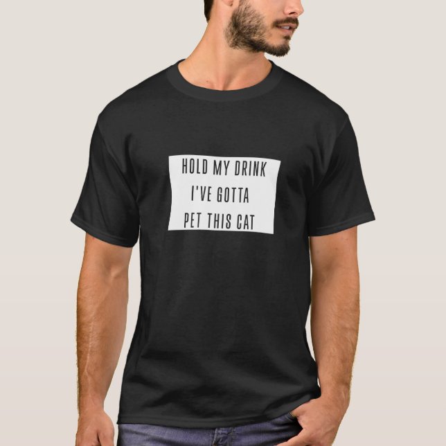 Halten Sie meinen Drink Ich habe Gotta Pet diese K T-Shirt (Vorderseite)