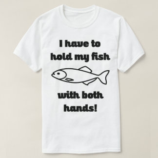 Halten Sie meinen Fisch mit beiden Händen Fischen  T-Shirt