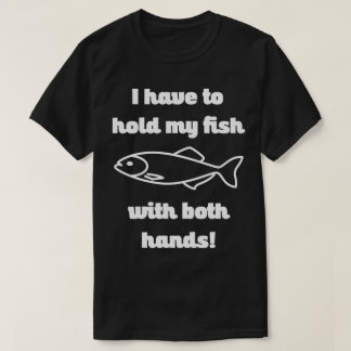 Halten Sie meinen Fisch mit beiden Händen Funny Fi T-Shirt
