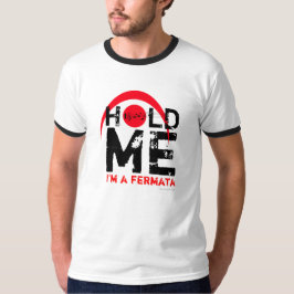 Halten Sie mich, den ich Fermata-T - Shirt 6 bin