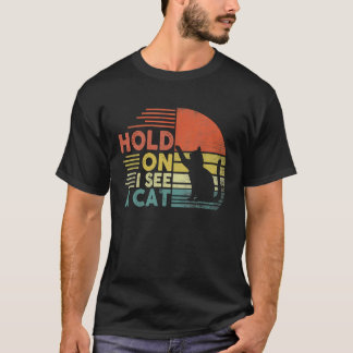 halten Sie sich an, ich sehe eine Katze für Frauen T-Shirt