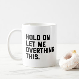 Halten Sie sich fest, überdenken Sie dieses (weiße Kaffeetasse