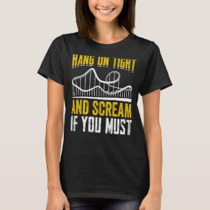 Halten Sie sich fest und schreien Sie, wenn Sie wo T-Shirt
