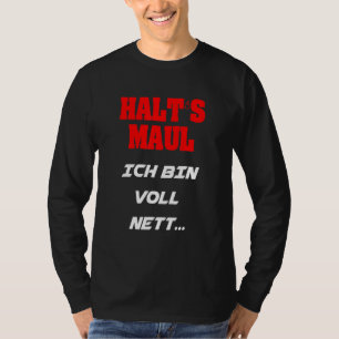 Halt's Maul Ich bin Voll Nett Sprichwort Frau Mann T-Shirt