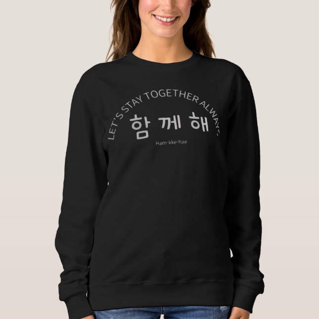 “Ham-kke-hae” — A Korean Word for Staying Together Sweatshirt (Vorderseite)