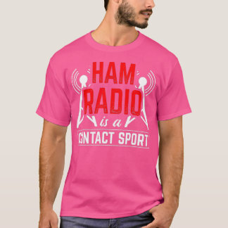 Ham Radio Is A Contact Sport Antenna Ham Radio T-Shirt
