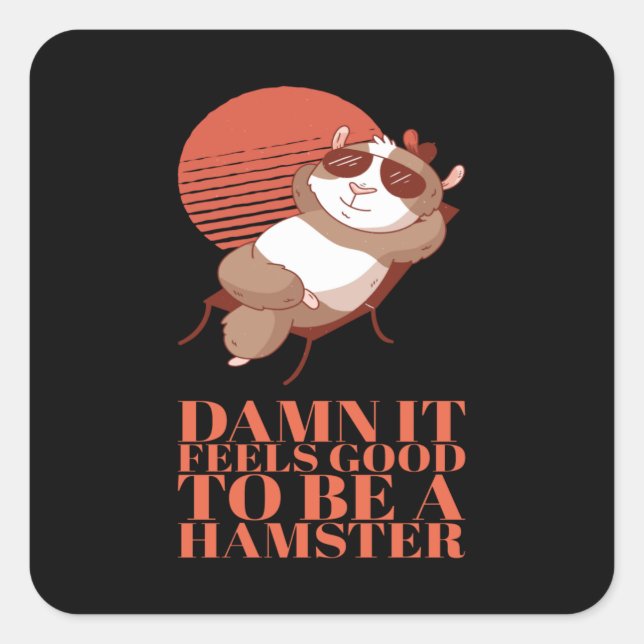 Hamster - Es ist gut, Hamster zu sein Quadratischer Aufkleber (Vorderseite)