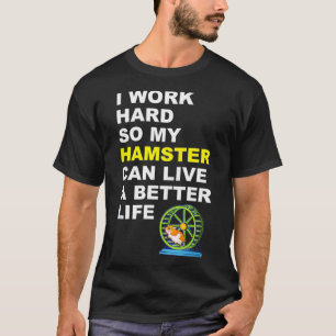 Hamster Ich arbeite hart, damit mein Hamster Gi le T-Shirt
