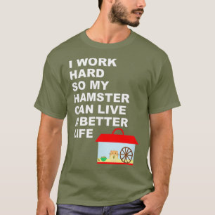 Hamster Ich arbeite hart, damit mein Hamster Gi le T-Shirt