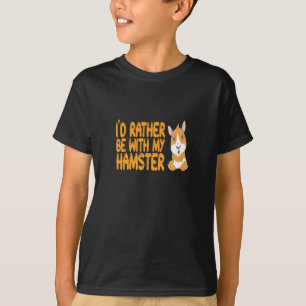 Hamster - Ich wäre lieber mit meinem Hamster T-Shirt