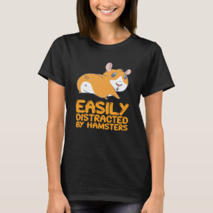Hamster - Leicht Ablenkbar Durch Hamster T-Shirt