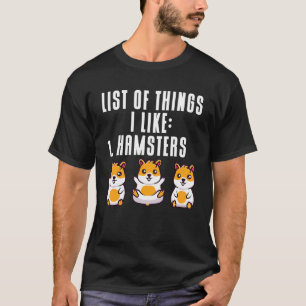 Hamster Liste der Dinge, die ich mag Hamster T-Shirt
