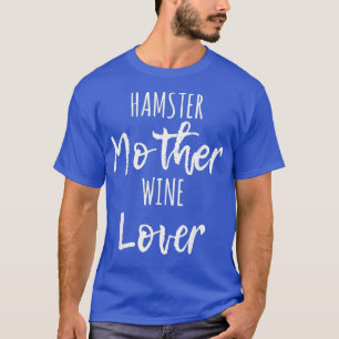 Hamster Mother Wine Lover - Niedliches Sprichwort T-Shirt