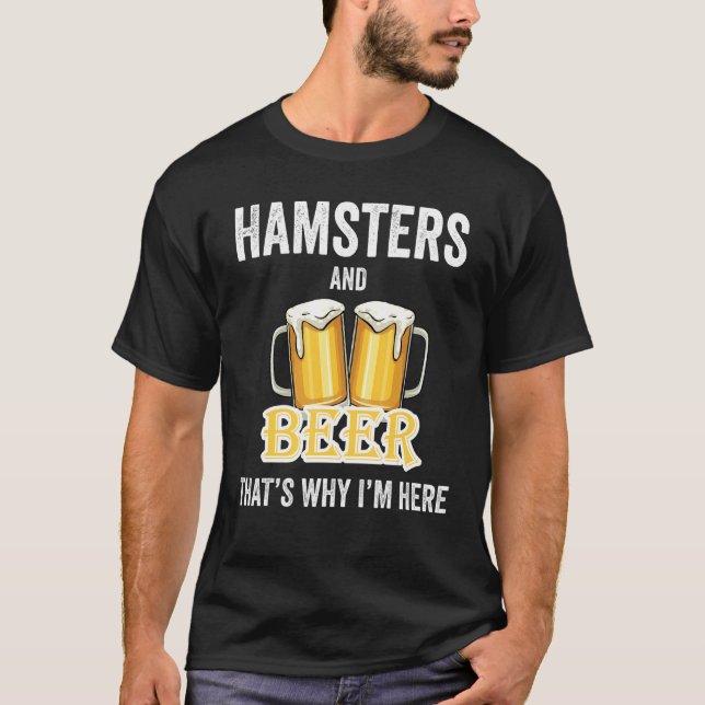 Hamster und Bier deshalb bin ich hier T-Shirt (Vorderseite)
