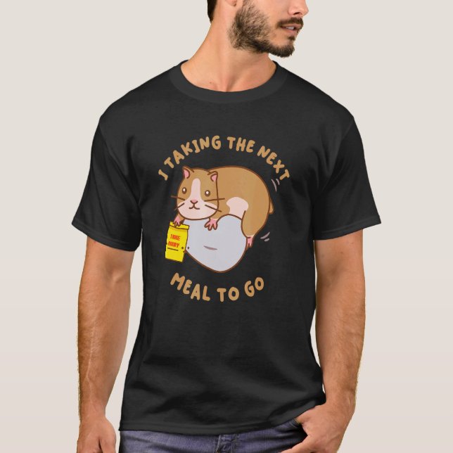 Hamsterkleidung ich nehme die nächste Mahlzeit zu  T-Shirt (Vorderseite)