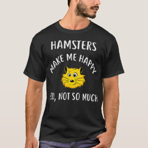 HAMSTERS machen mich glücklich, nicht so viel HAMS T-Shirt