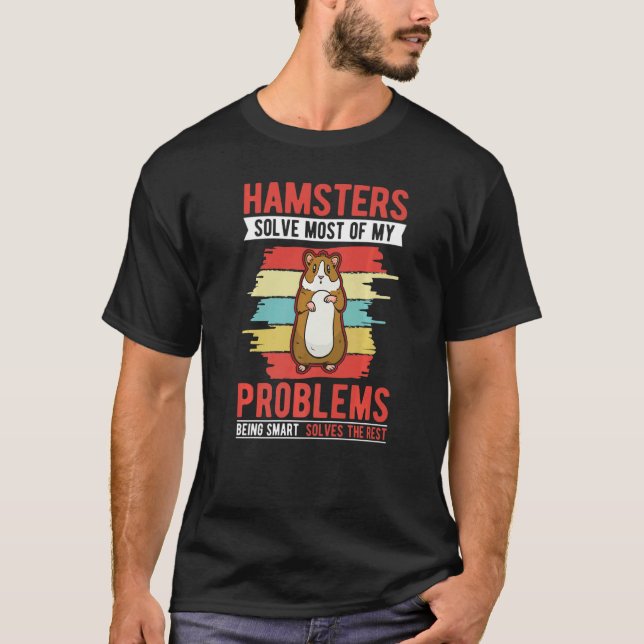 Hamsters solve most of my problems Hamster Wheel   T-Shirt (Vorderseite)
