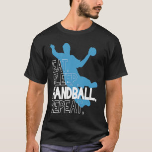 Handball Essen Schlaf Handball Wiederholen Aussage T-Shirt