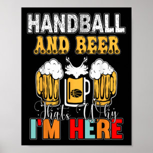 Handball und Bier, deshalb bin ich hier Poster