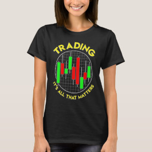 Handel, es ist alles, was zählt Börsenhändler inve T-Shirt