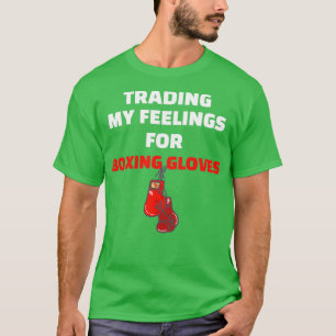 Handel mit meinen Gefühlen für Boxhandschuhe 1 T-Shirt