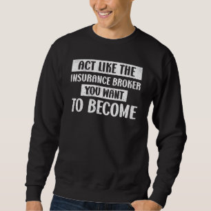 Handeln Sie wie der Versicherungsmakler, den Sie G Sweatshirt