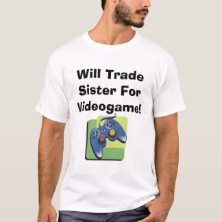 Handelt Schwester für Videospiel! T-Shirt