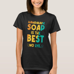 Handgefertigte Seife ist das beste No Lyle T-Shirt