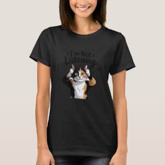 Handgezeichnete Trikolore-Katze Ich Höre Nicht Lus T-Shirt