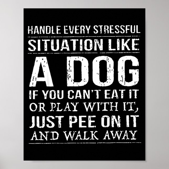 Handle Every Stressful Situation Like A Dog If You Poster (Vorne)