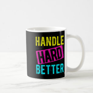 Handle Hard Better Motivierend Positivity Slogan Kaffeetasse
