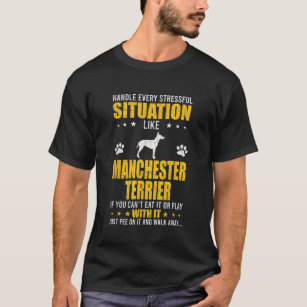 Handle Stressful Situation Manchester Terrier Dog T-Shirt