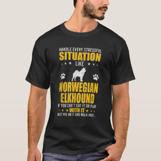 Handle Stressful Situation Norwegian Elkhound Dog T-Shirt