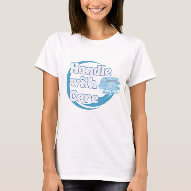 Handle With Care – Belongs to Name Personalized  T-Shirt (Vorderseite)